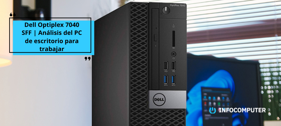 Dell Optiplex 7040 SFF | Análisis del PC de escritorio para trabajar