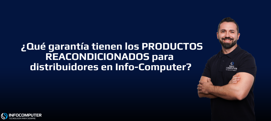 ¿Qué garantía tienen los productos reacondicionados para distribuidores en Info-Computer?