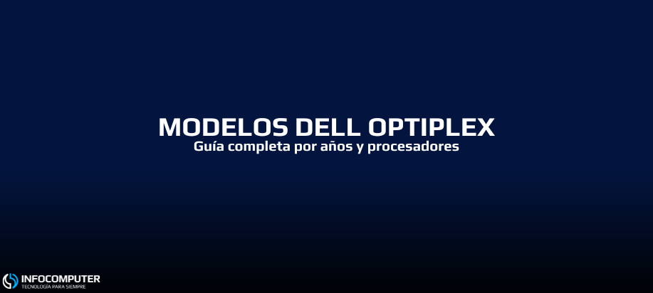 Lista de modelos Dell Optiplex: Una guía completa por años y procesadores