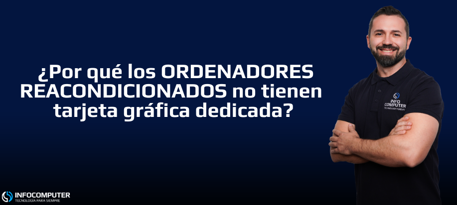 ¿Por qué los ordenadores reacondicionados no tienen tarjeta gráfica dedicada?